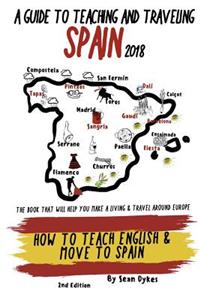 A Guide to Teaching and Traveling Spain 2018: How to Teach English and Move to Spain
