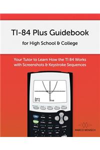 TI-84 Plus Guidebook for High School & College