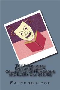 The Humors of Falconbridge A Collection of Humorous and Every Day Scenes