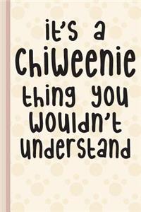 It's a Chiweenie Thing You Wouldn't Understand: Perfect Gift for Chiweenie Lovers, Lined Pages for Journaling, Writing, Diary Daily Reflection Workbook