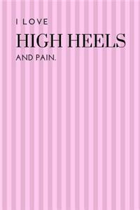 I Love High Heels and Pain Notebook Sketchbook Journal