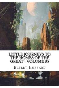 Little Journeys to the Homes of the Great - Volume 05
