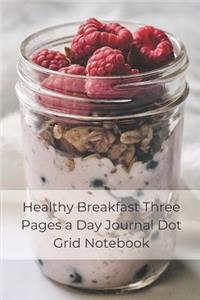 Healthy Breakfast Three Pages a Day Journal Dot Grid Notebook: 100 Pages of White Paper 6 X 9 Blank Dot Grid Notebook for Bullet Journal / To-Do List / Planner with a Healthy Breakfast Image