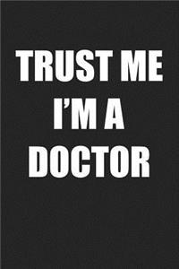 Trust Me I'm a Doctor: A 6x9 Inch Matte Softcover Journal Notebook with 120 Blank Lined Pages and a Funny Medical Profession Cover Slogan