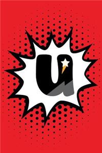 Superhero Comic Book 'U' Monogram Journal: U Blank Lined Notebook for Names Starting with Initial Letter U