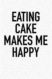 Eating Cake Makes Me Happy