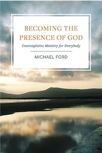 Becoming the Presence of God