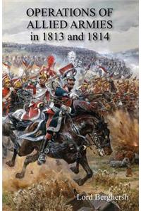 OPERATIONS OF ALLIED ARMIES in 1813 and 1814