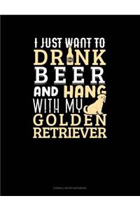 I Just Want to Drink Beer & Hang with My Golden Retriever