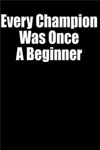 Every Champion Was Once a Beginner