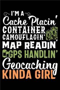 I'm a Cache Placin' Container Camouflagin' Map Readin' GPS Handlin' Geocaching Kinda Girl