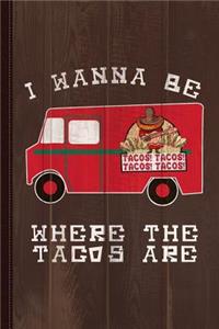 I Wanna Be Where the Tacos Are Journal Notebook