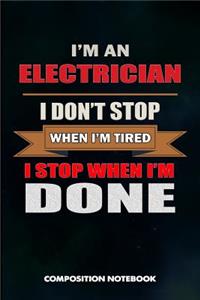 I Am a Electrician I Don't Stop When I Am Tired I Stop When I Am Done