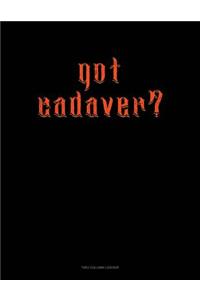 Got Cadaver?