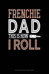 Frenchie Dad This Is How I Roll