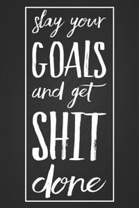 Slay Your Goals and Get Shit Done