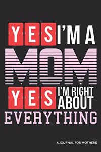 Yes I'm a Mom Yes I'm Right about Everything a Journal for Mothers