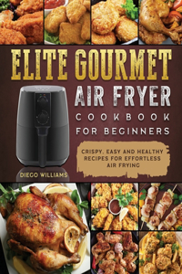 Elite Gourmet Air Fryer Cookbook For Beginners