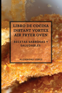 Libro de Cocina Instant Vortex Air Fryer 2021 (Instant Vortex Air Fryer Spanish Edition)