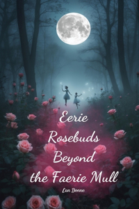 Eerie Rosebuds Beyond the Faerie Mull