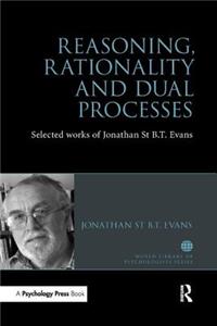 Reasoning, Rationality and Dual Processes: Selected Works of Jonathan St B T Evans