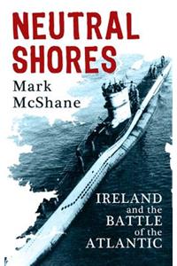 Neutral Shores: Ireland and the Battle of the Atlantic