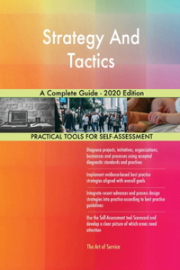 Strategy And Tactics A Complete Guide - 2020 Edition