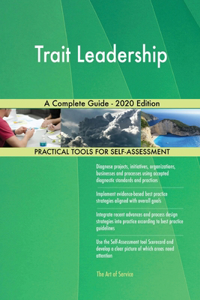 Trait Leadership A Complete Guide - 2020 Edition