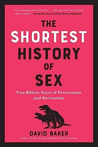The Shortest History of Sex - Two Billion Years of Procreation and Recreation