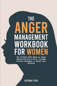 Anger Management Workbook for Women: The Problem With Being an Angry Woman and How to Fix it - Includes 19 Practical Strategies to Master Your Emotions