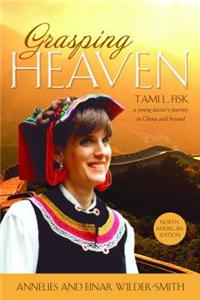 Grasping Heaven: Tami L. Fisk: A Young Doctor's Journey to China and Beyond