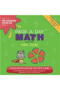 Page a Day Math: Math Handwriting Introduction Book 5: Tracing Addition Equations That Add 5 to 0-10