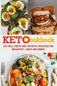 Keto Cookbook: 200 Meal Preps and Fantastic Recipes for Breakfast, Lunch and Dinner