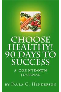Choose Healthy 90 Days to Success: A Countdown Journal