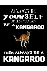 Always Be Yourself Unless You Can Be a Kangaroo Then Always Be a Kangaroo