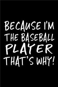 Because I'm the Baseball Player That's Why!