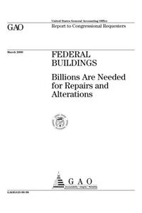 Federal Buildings: Billions Are Needed for Repairs and Alterations