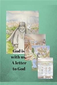 God is with us. A letter to God.