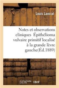 Notes Et Observations Cliniques Épithélioma Vulvaire Primitif Localisé À La Grande Lèvre Gauche