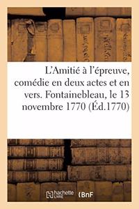 L'Amitié À l'Épreuve, Comédie En Deux Actes Et En Vers, Mêlée d'Ariettes