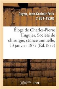 Éloge de Charles-Pierre Huguier. Société de Chirurgie, Séance Annuelle, 13 Janvier 1875
