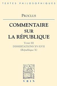 Proclus: Commentaires Sur La Republique Dissertations XV-XVII (Republique X)