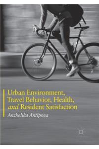 Urban Environment, Travel Behavior, Health, and Resident Satisfaction