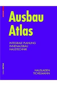 Ausbau Atlas: Integrale Planung, Innenausbau, Haustechnik