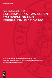 Lateinamerika - Zwischen Emanzipation Und Imperialismus, 1810-1960