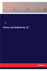 Poems and Ballads by 'Q.'