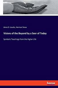 Visions of the Beyond by a Seer of Today