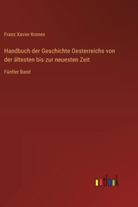 Handbuch der Geschichte Oesterreichs von der ältesten bis zur neuesten Zeit
