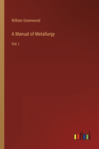 A Manual of Metallurgy