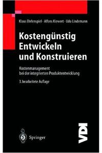 Kosteng Nstig Entwickeln Und Konstruieren: Kostenmanagement Bei Der Integrierten Produktentwicklung